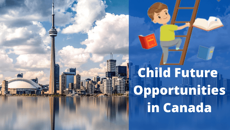 Future Opportunities For Your Child in Canada