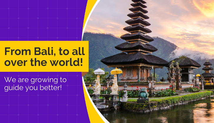 From Bali, to all over the world - we are growing to guide you better!