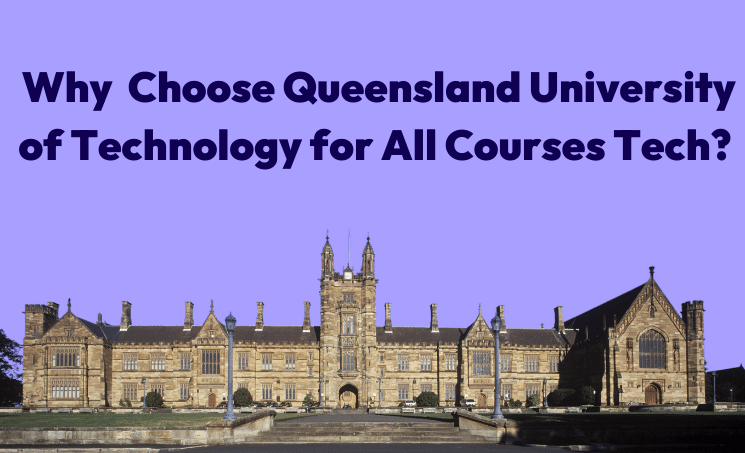 Why Choose the Queensland University of Technology for All Courses Tech?