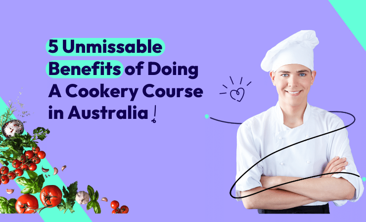 5 Unmissable Benefits of Doing A Cookery Course in Australia